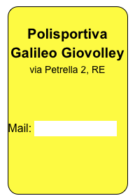 
Polisportiva
Galileo Giovolley
via Petrella 2, RE

Per info:
Tel. sede: 0522-511925
Fax: 0522-23022

Mail: info@giovolley.it
